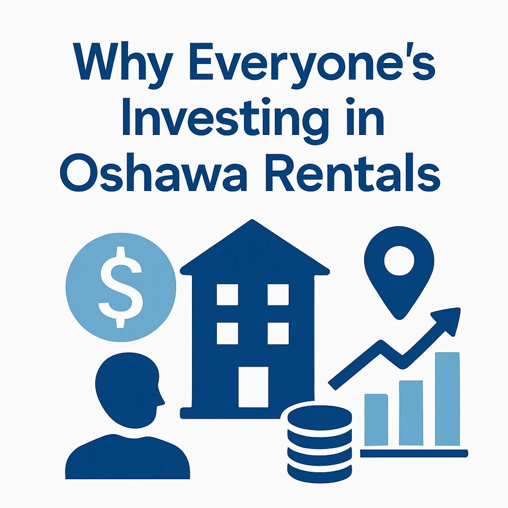 Why Everyone’s Investing in Oshawa Rentals